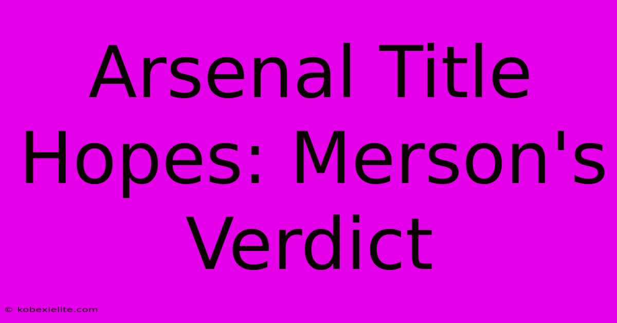 Arsenal Title Hopes: Merson's Verdict