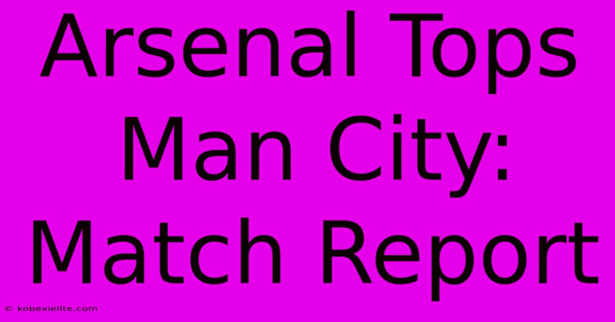 Arsenal Tops Man City: Match Report