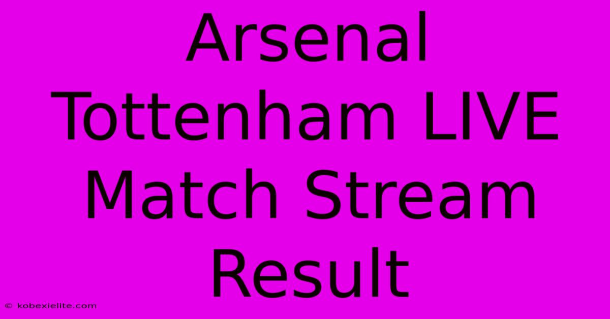 Arsenal Tottenham LIVE Match Stream Result