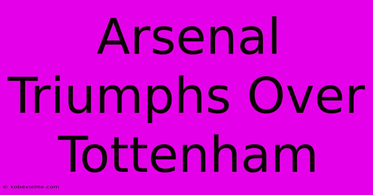 Arsenal Triumphs Over Tottenham