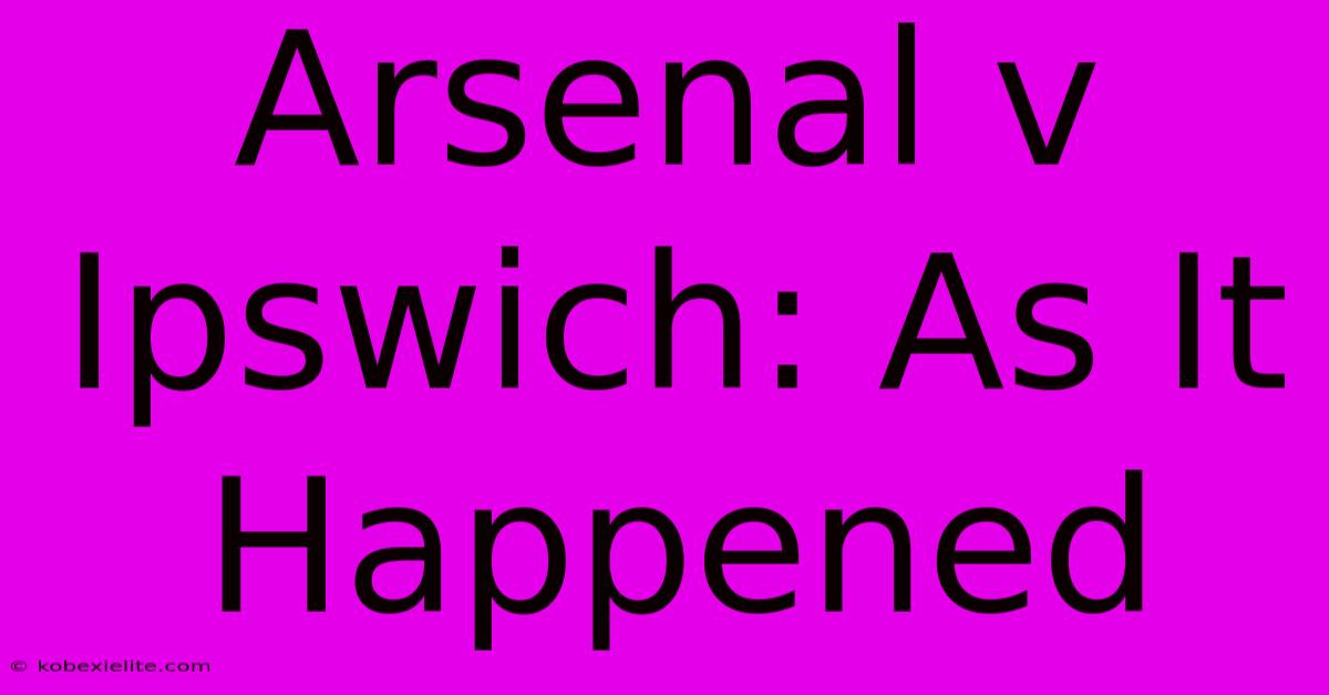 Arsenal V Ipswich: As It Happened