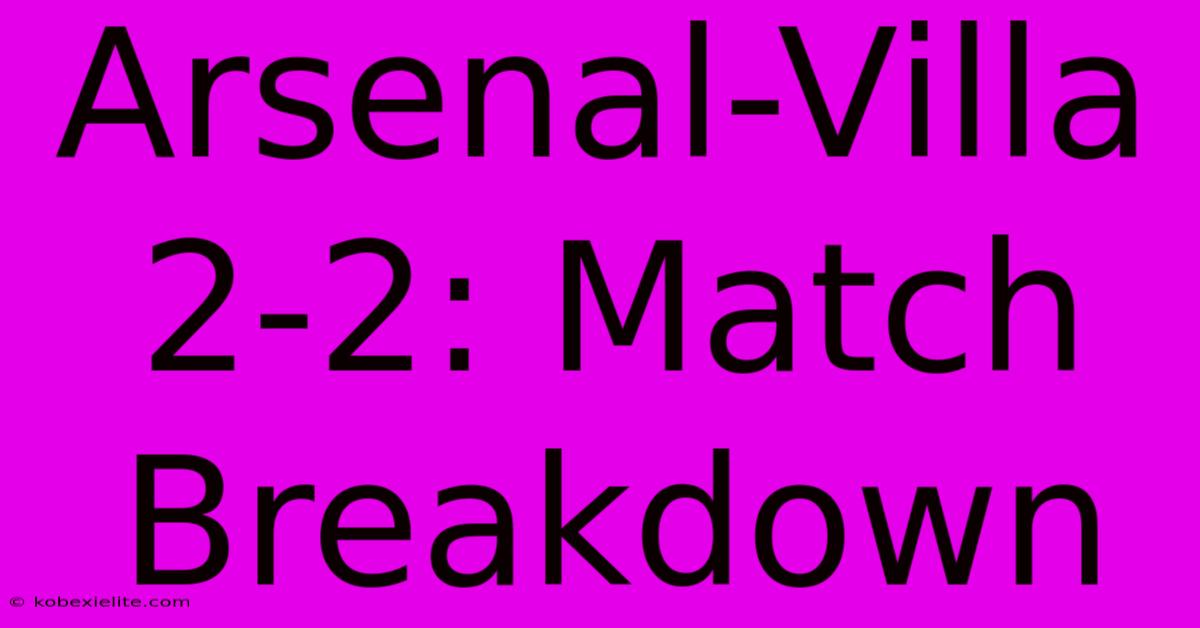 Arsenal-Villa 2-2: Match Breakdown