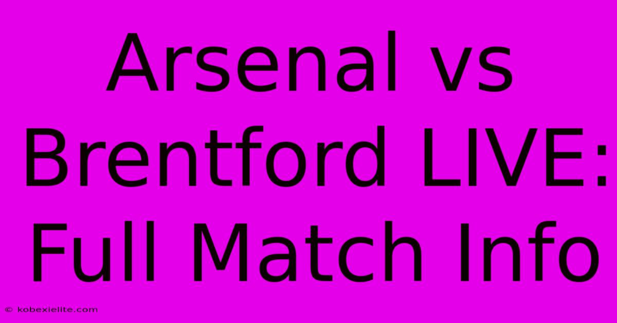 Arsenal Vs Brentford LIVE: Full Match Info