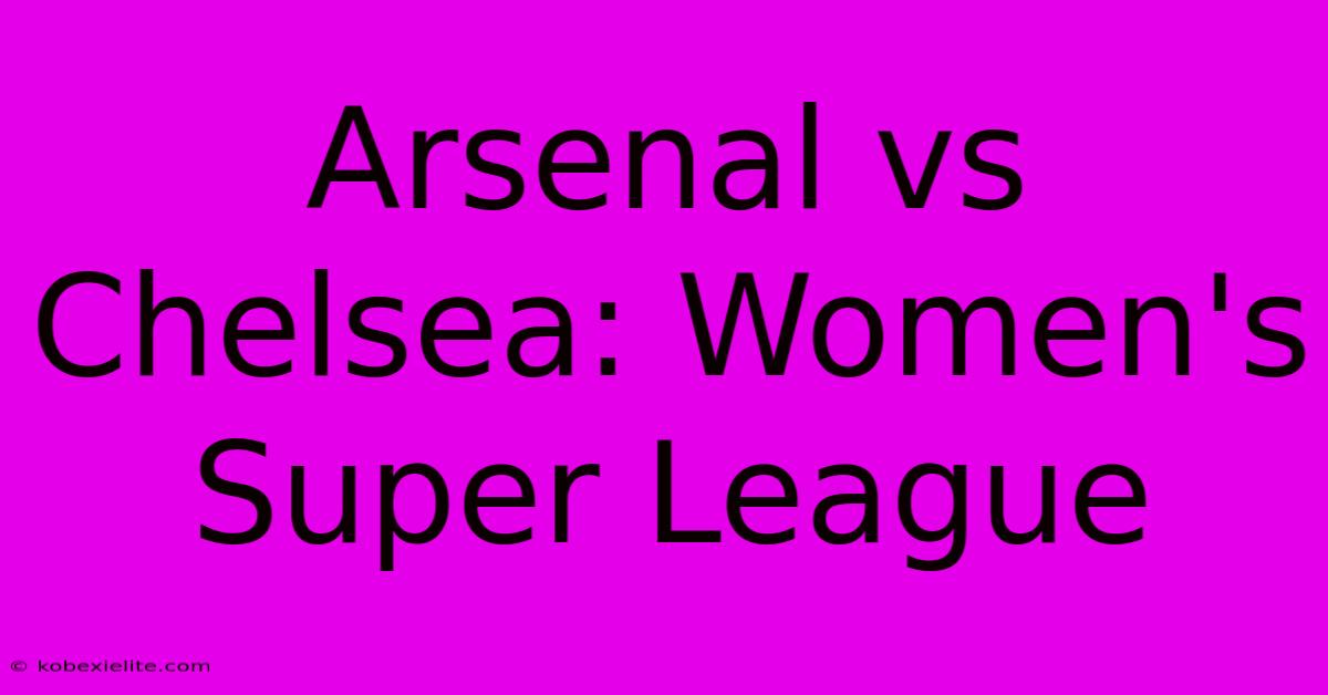 Arsenal Vs Chelsea: Women's Super League