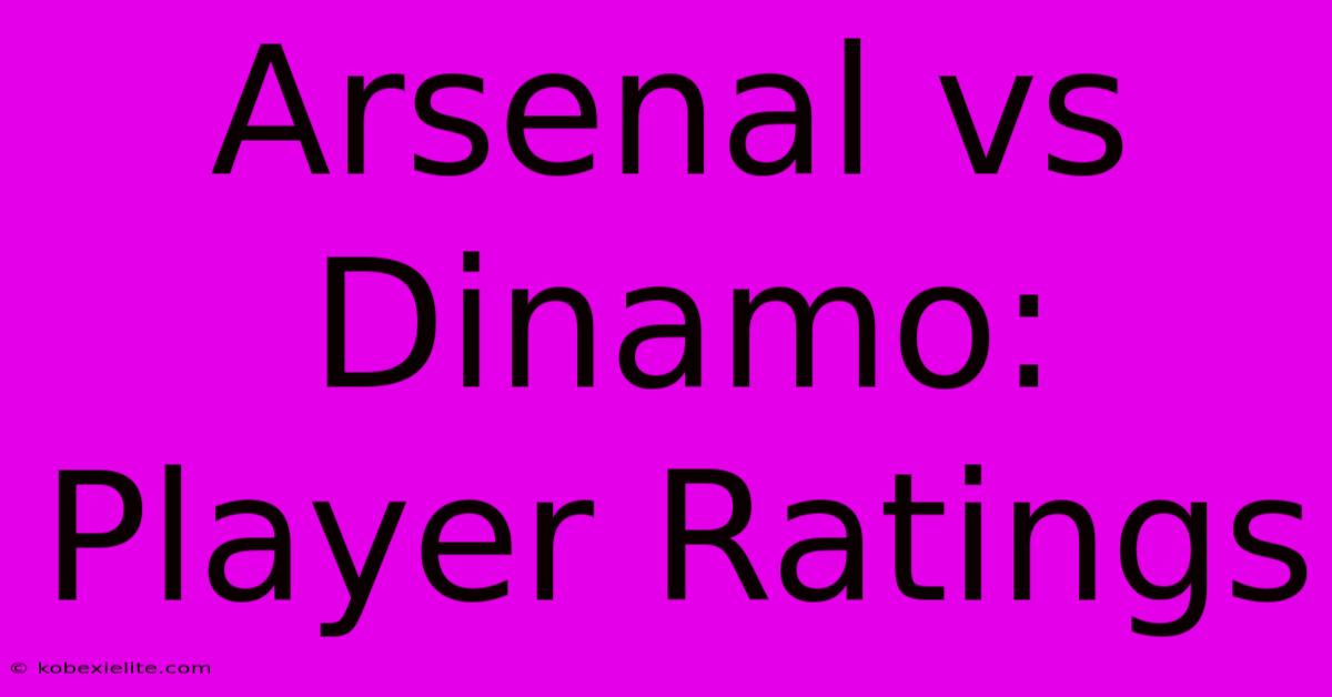 Arsenal Vs Dinamo: Player Ratings