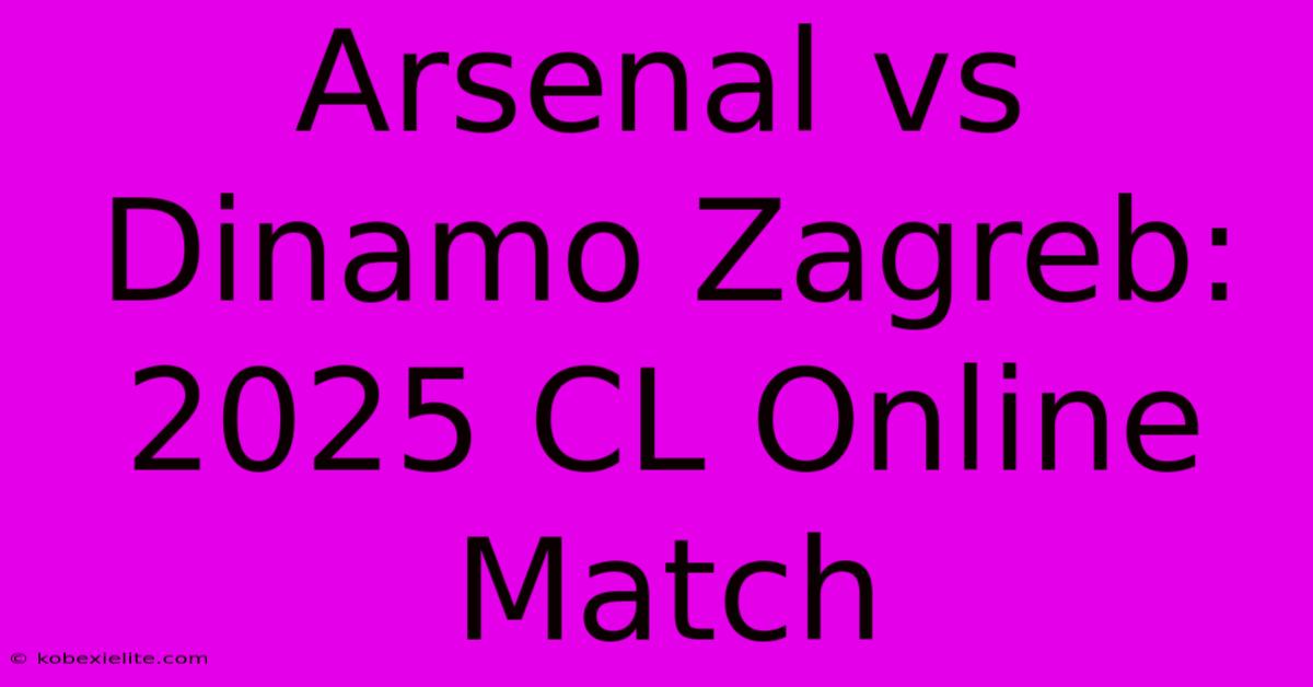 Arsenal Vs Dinamo Zagreb: 2025 CL Online Match