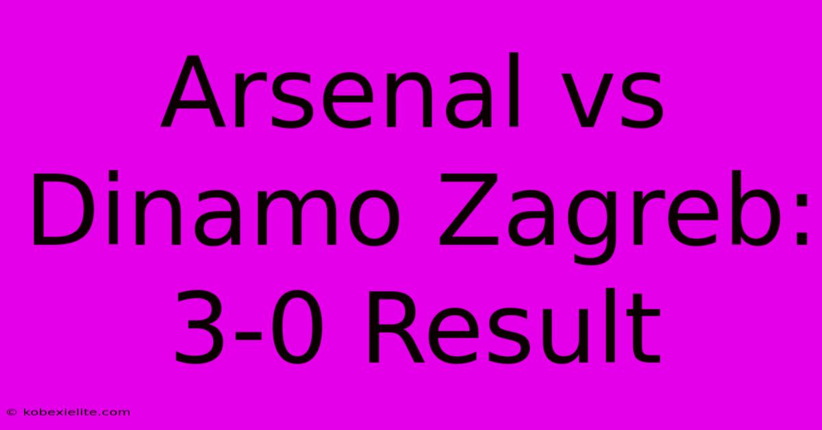 Arsenal Vs Dinamo Zagreb: 3-0 Result