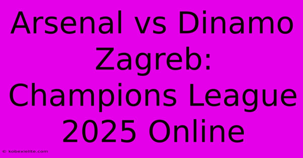 Arsenal Vs Dinamo Zagreb: Champions League 2025 Online