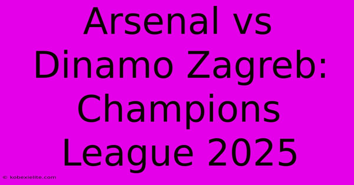 Arsenal Vs Dinamo Zagreb: Champions League 2025