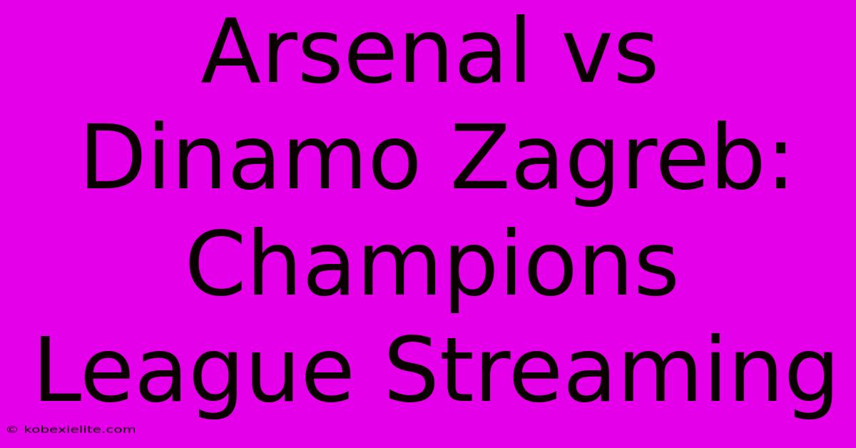 Arsenal Vs Dinamo Zagreb: Champions League Streaming