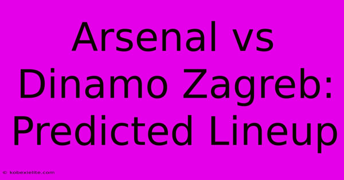 Arsenal Vs Dinamo Zagreb: Predicted Lineup