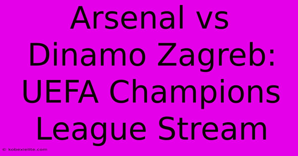 Arsenal Vs Dinamo Zagreb: UEFA Champions League Stream