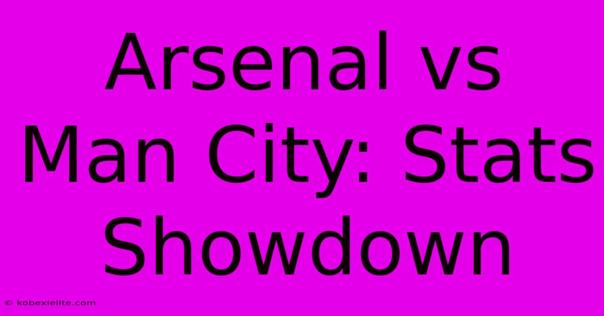 Arsenal Vs Man City: Stats Showdown