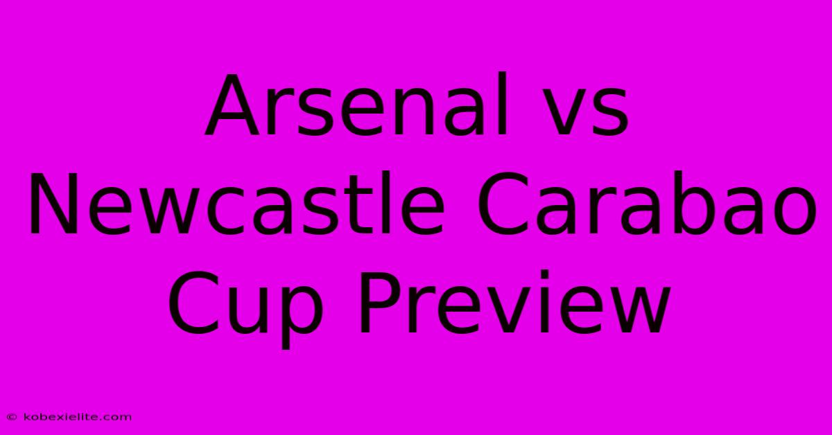 Arsenal Vs Newcastle Carabao Cup Preview