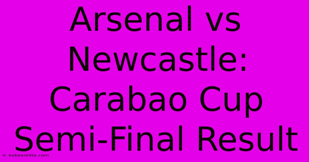 Arsenal Vs Newcastle: Carabao Cup Semi-Final Result