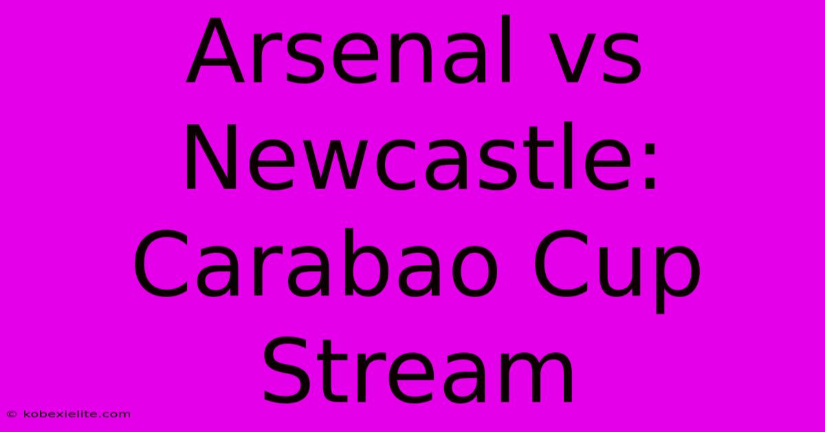 Arsenal Vs Newcastle: Carabao Cup Stream