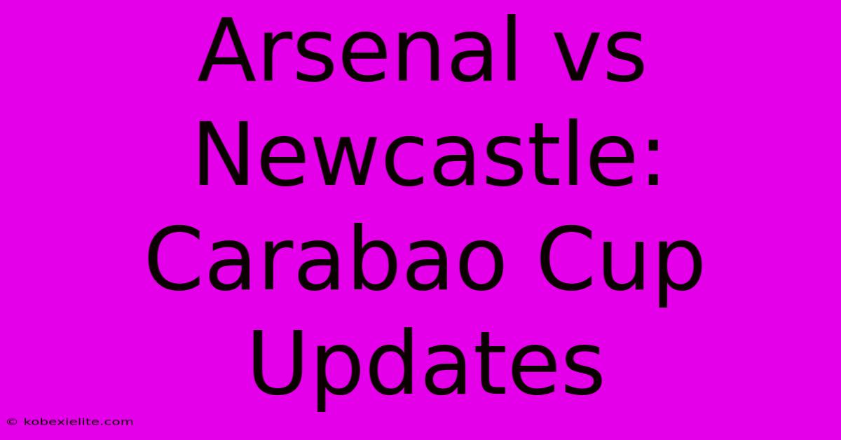 Arsenal Vs Newcastle: Carabao Cup Updates