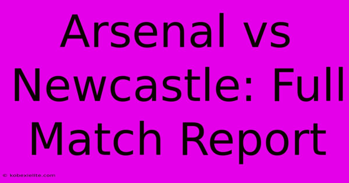 Arsenal Vs Newcastle: Full Match Report