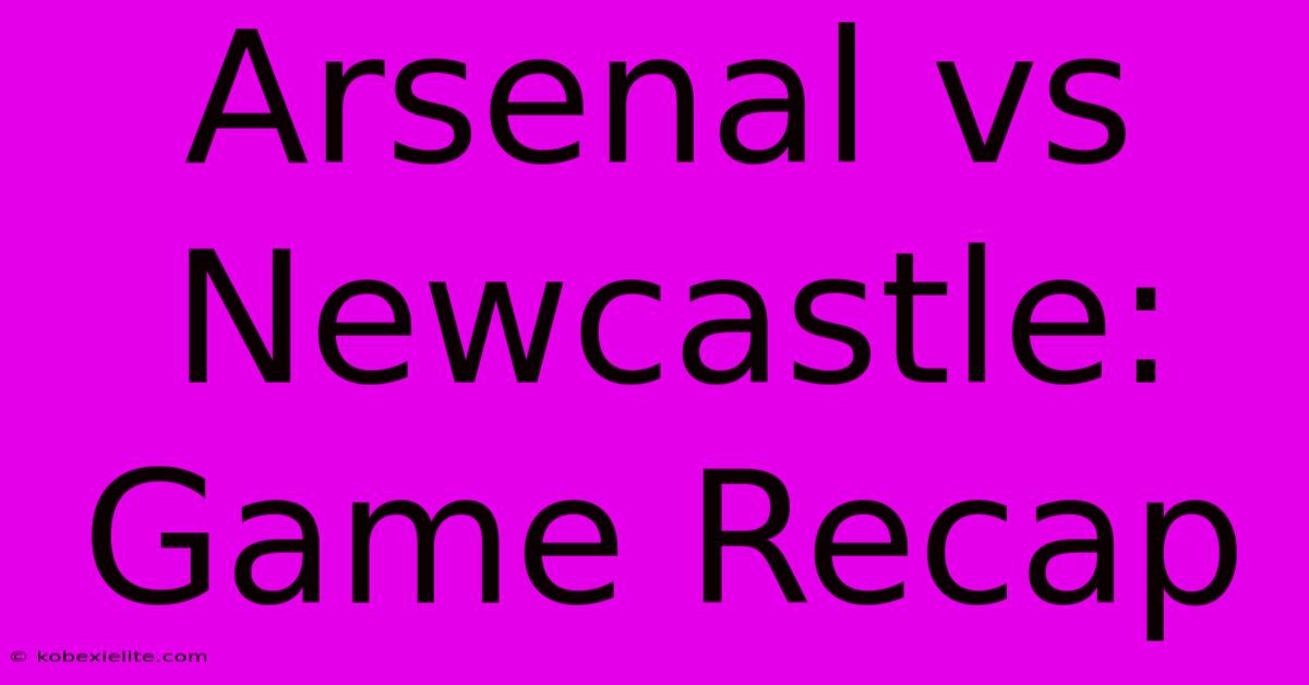 Arsenal Vs Newcastle: Game Recap