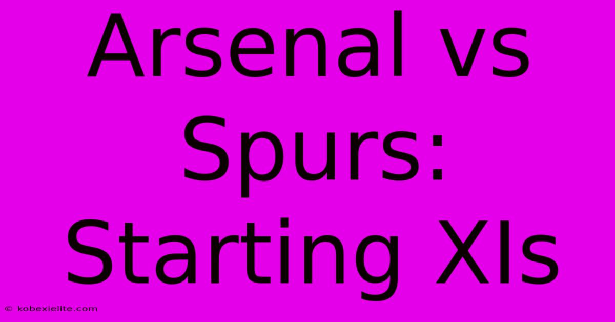 Arsenal Vs Spurs: Starting XIs