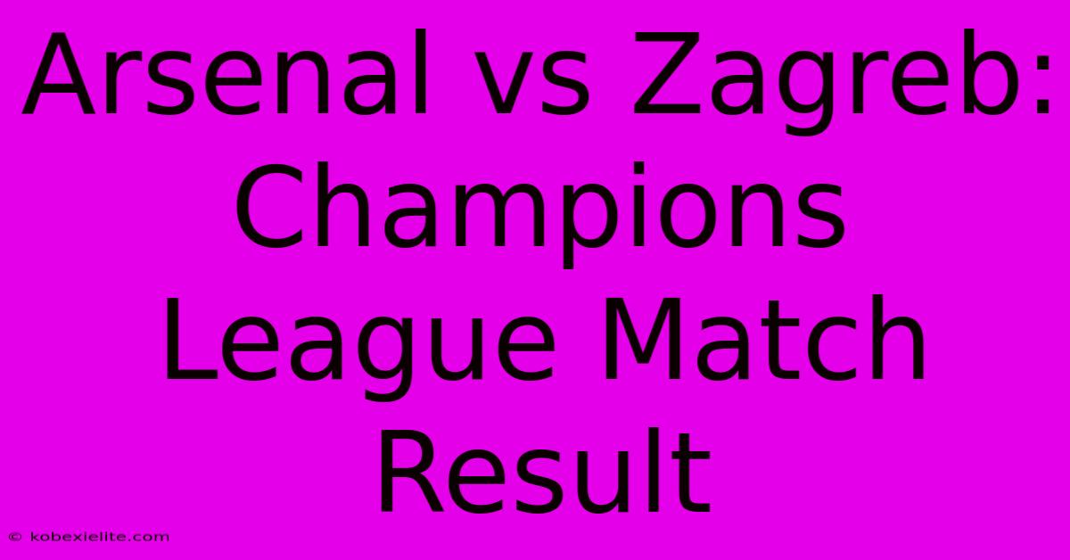 Arsenal Vs Zagreb: Champions League Match Result