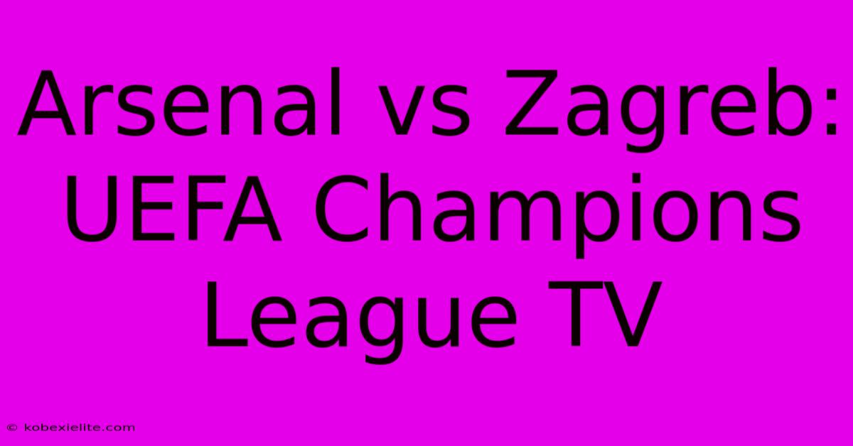 Arsenal Vs Zagreb: UEFA Champions League TV