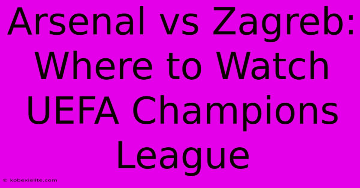 Arsenal Vs Zagreb: Where To Watch UEFA Champions League