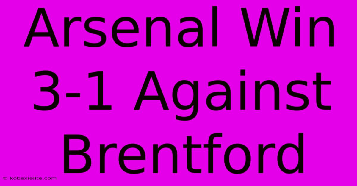 Arsenal Win 3-1 Against Brentford