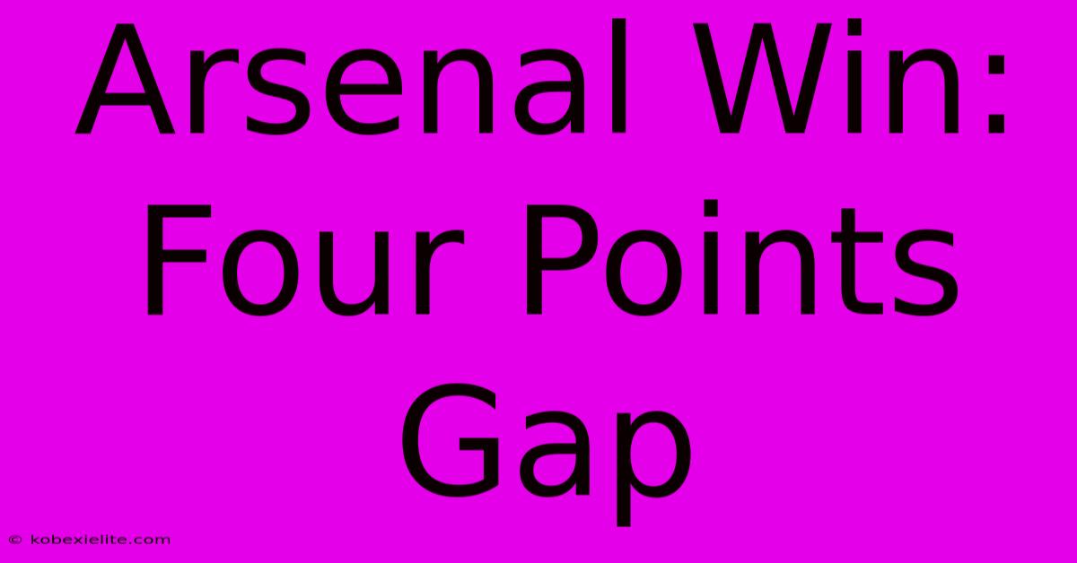 Arsenal Win: Four Points Gap