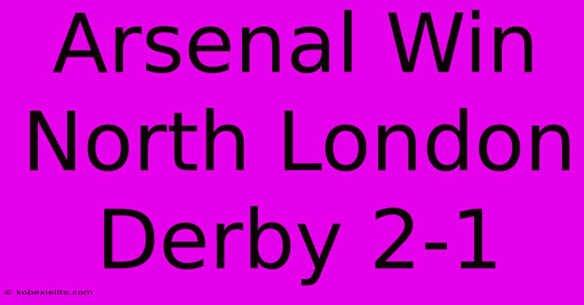 Arsenal Win North London Derby 2-1