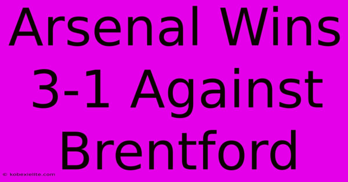 Arsenal Wins 3-1 Against Brentford