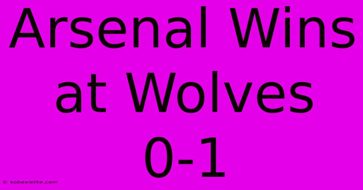 Arsenal Wins At Wolves 0-1