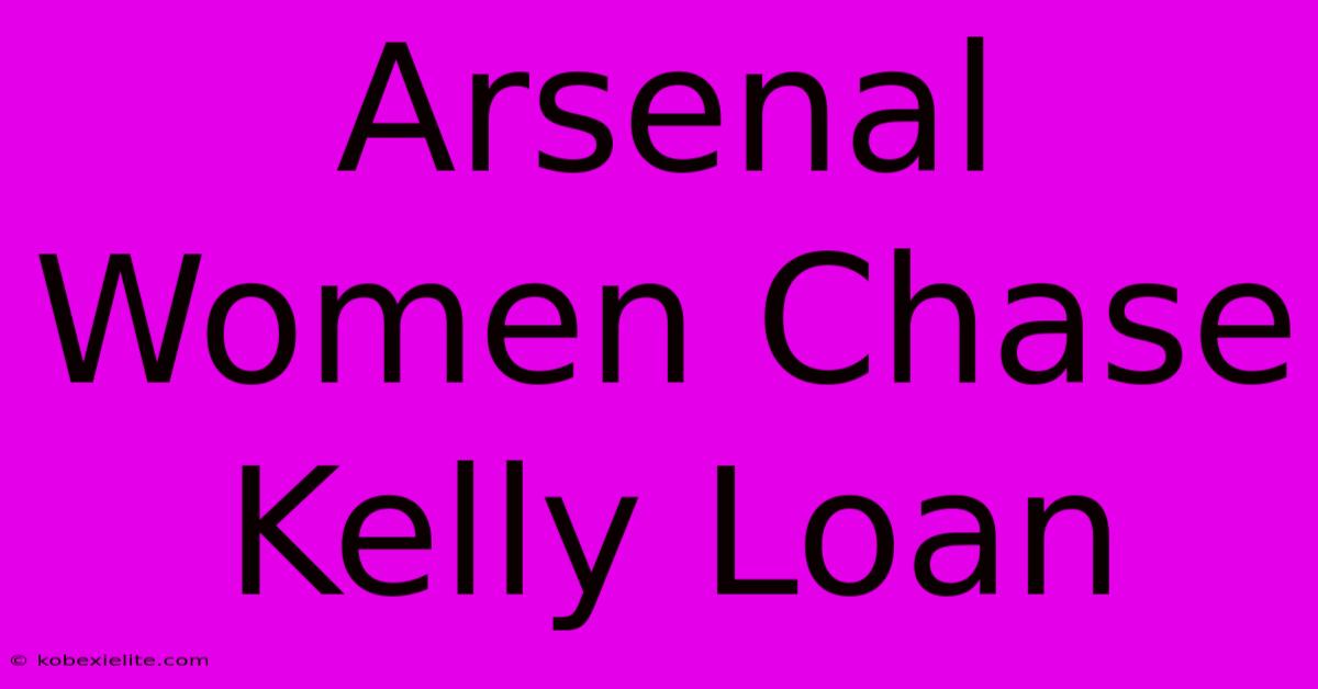 Arsenal Women Chase Kelly Loan