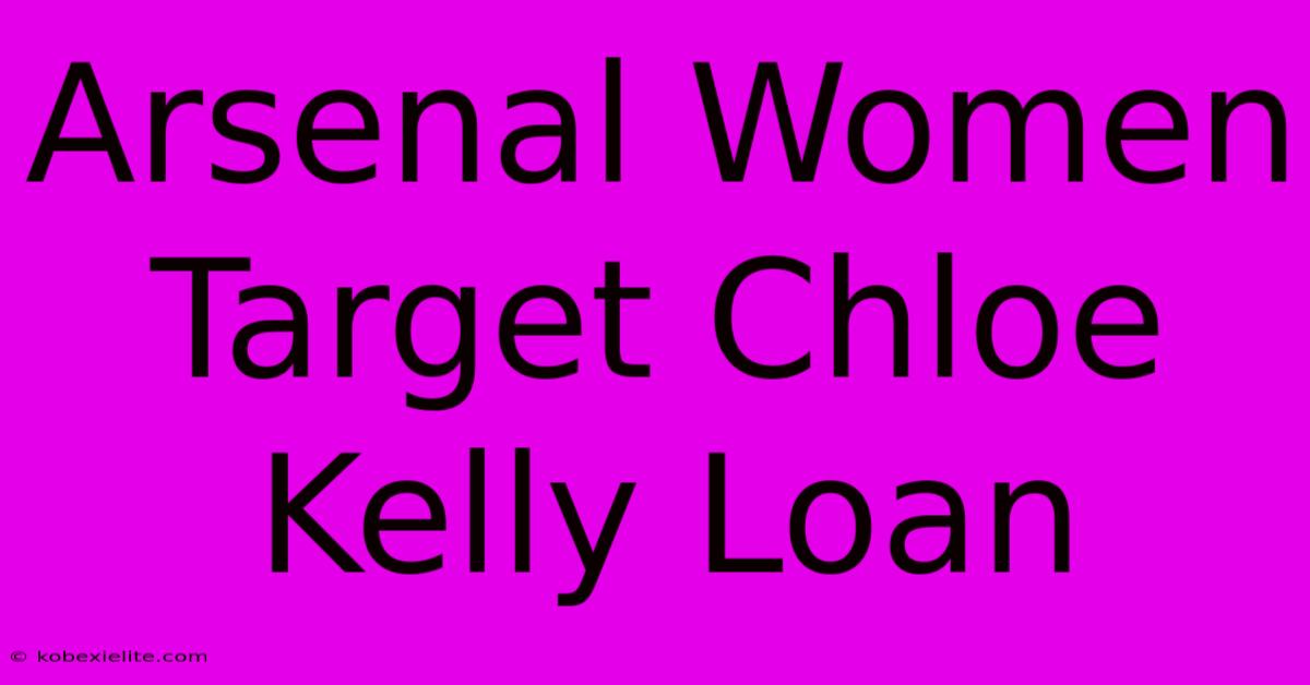 Arsenal Women Target Chloe Kelly Loan