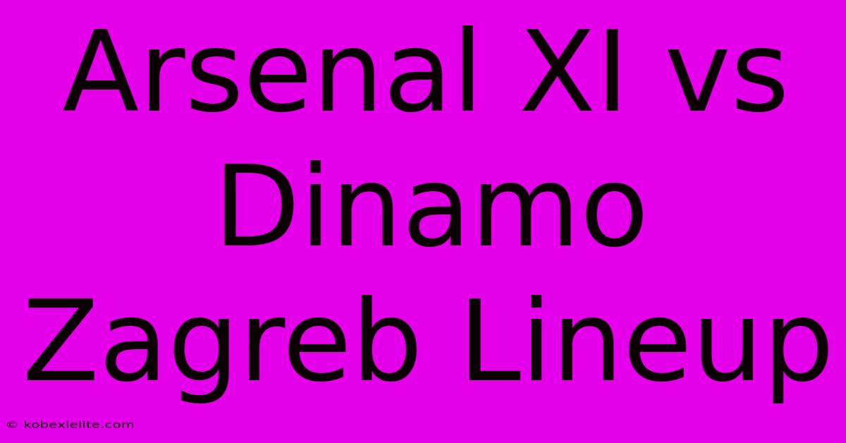 Arsenal XI Vs Dinamo Zagreb Lineup