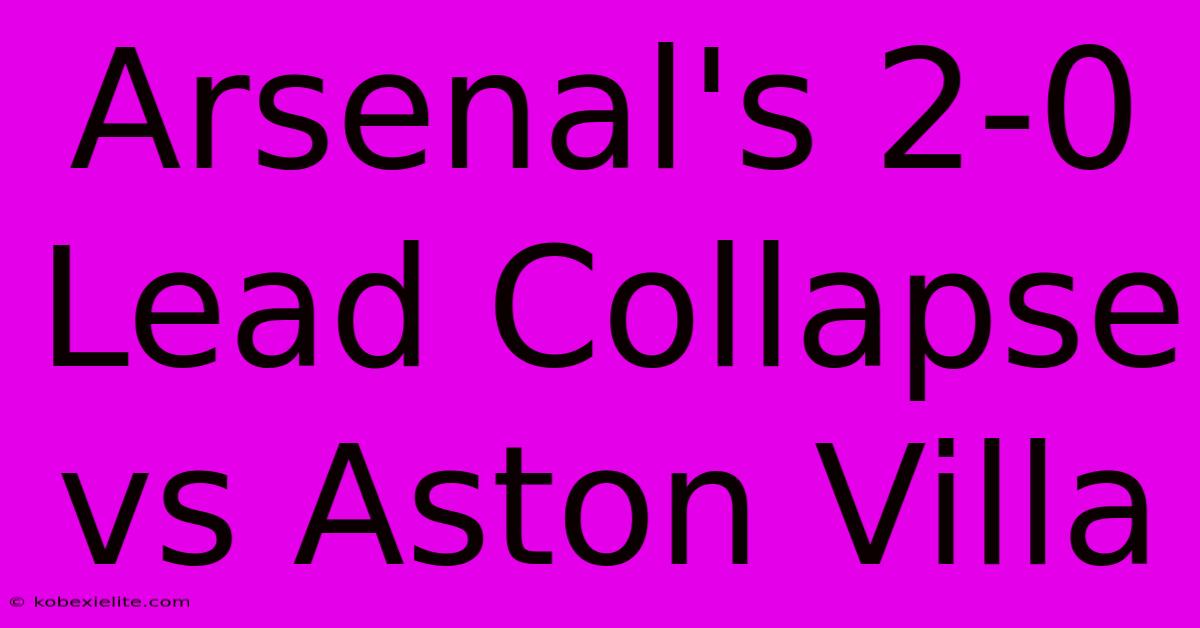 Arsenal's 2-0 Lead Collapse Vs Aston Villa