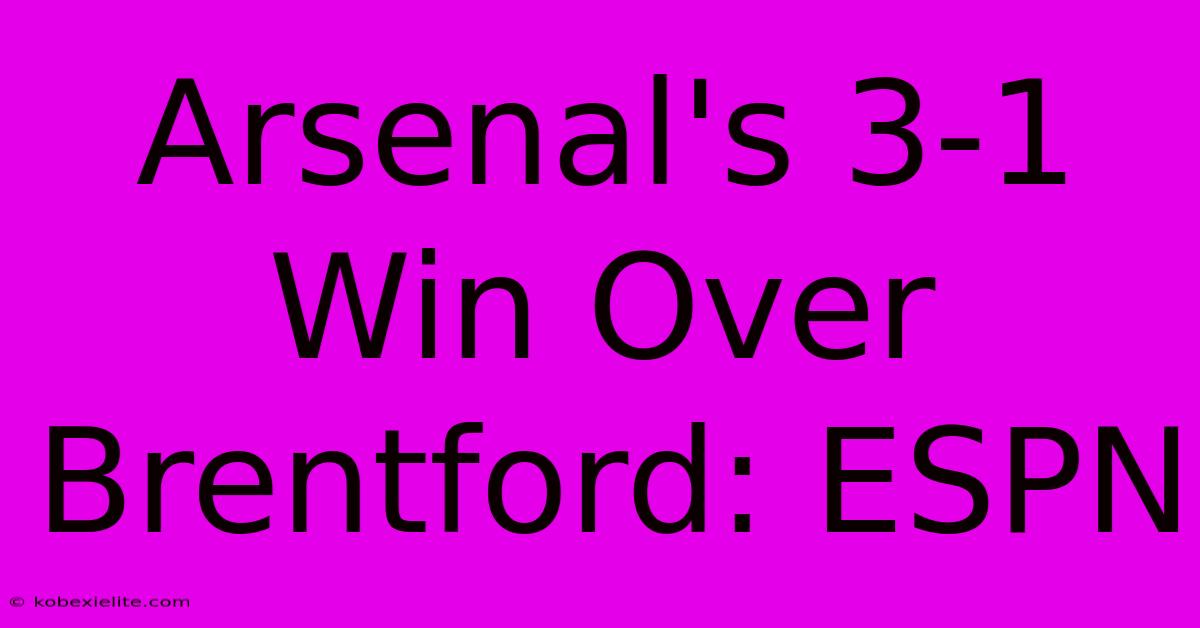 Arsenal's 3-1 Win Over Brentford: ESPN