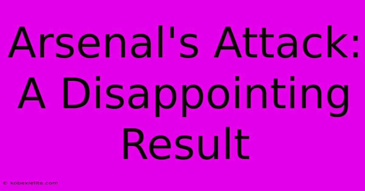 Arsenal's Attack:  A Disappointing Result