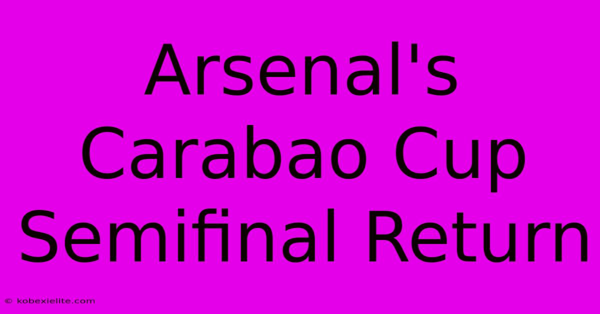 Arsenal's Carabao Cup Semifinal Return