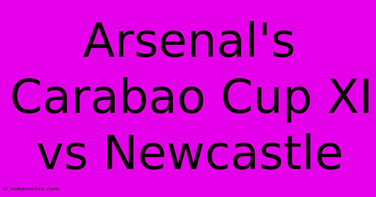 Arsenal's Carabao Cup XI Vs Newcastle