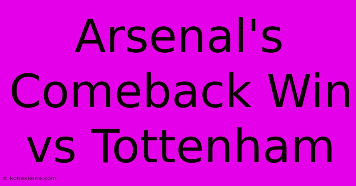 Arsenal's Comeback Win Vs Tottenham