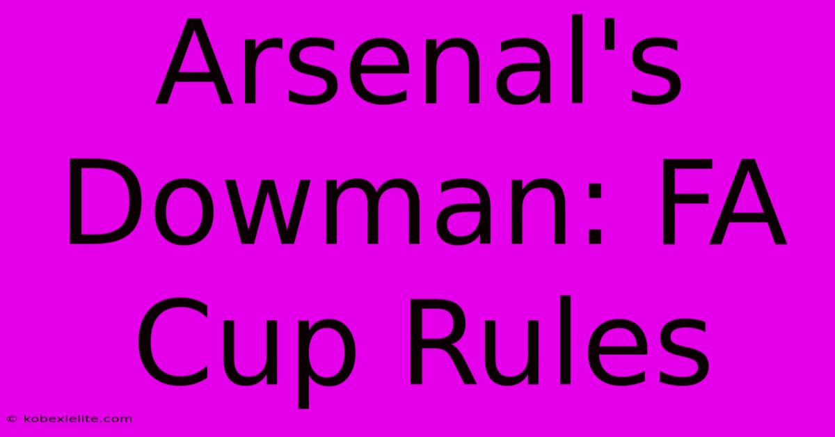 Arsenal's Dowman: FA Cup Rules