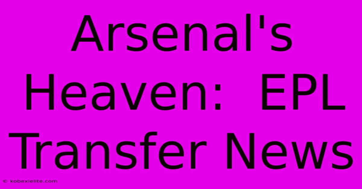 Arsenal's Heaven:  EPL Transfer News