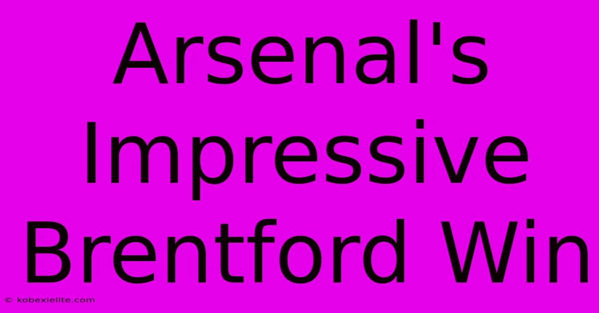 Arsenal's Impressive Brentford Win