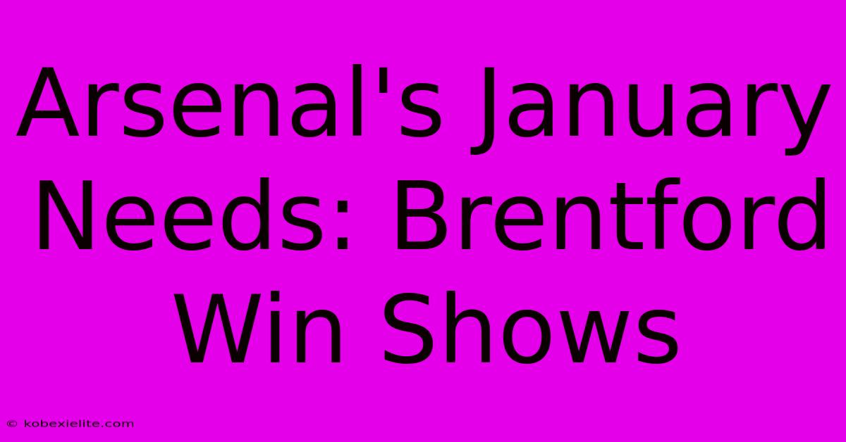 Arsenal's January Needs: Brentford Win Shows