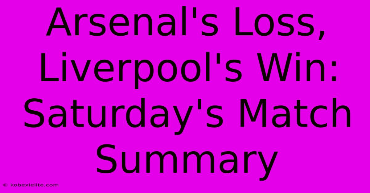 Arsenal's Loss, Liverpool's Win: Saturday's Match Summary