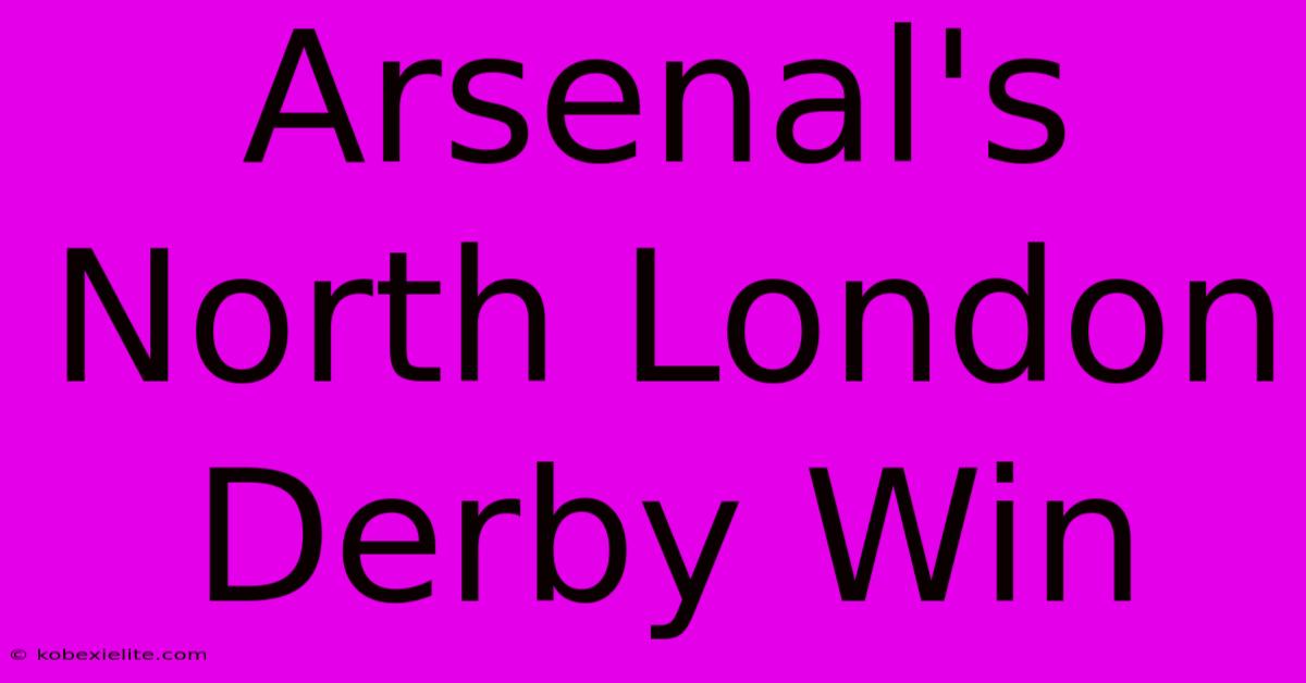 Arsenal's North London Derby Win