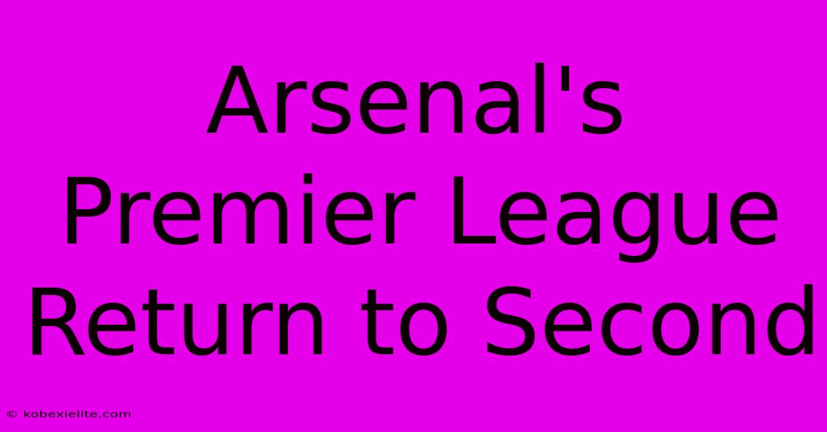 Arsenal's Premier League Return To Second