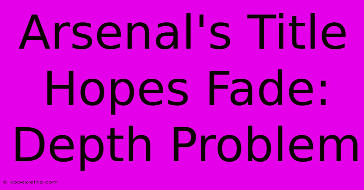 Arsenal's Title Hopes Fade: Depth Problem