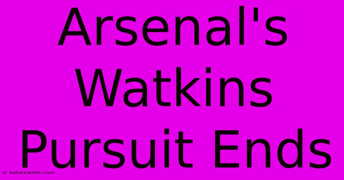 Arsenal's Watkins Pursuit Ends